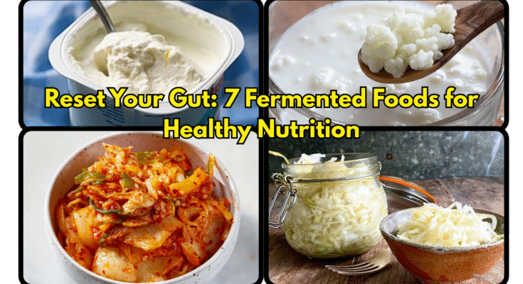 Reset Your Gut: 7 Fermented Foods for Healthy Nutrition